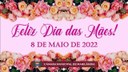 Feliz Dia das Mães 2022